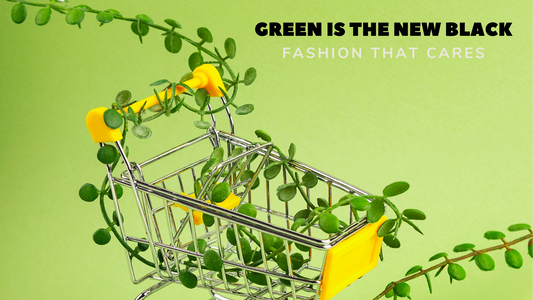 Green is the New Black: Fashion That Cares