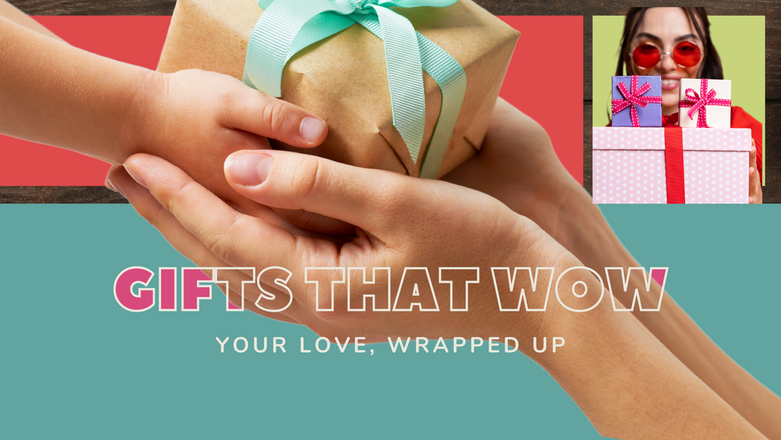 Gifts That Wow: Your Love, Wrapped Up