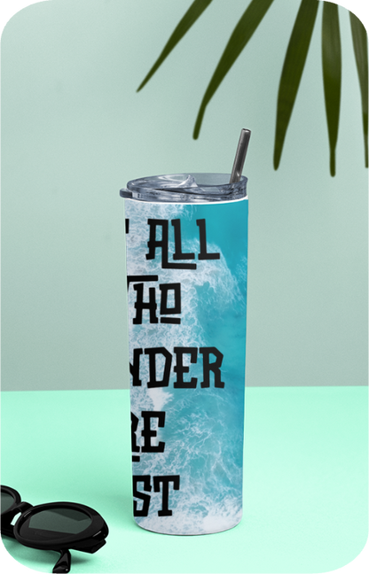 Not All Who Wander Are Lost - Tumbler Bottle with Steel Straw